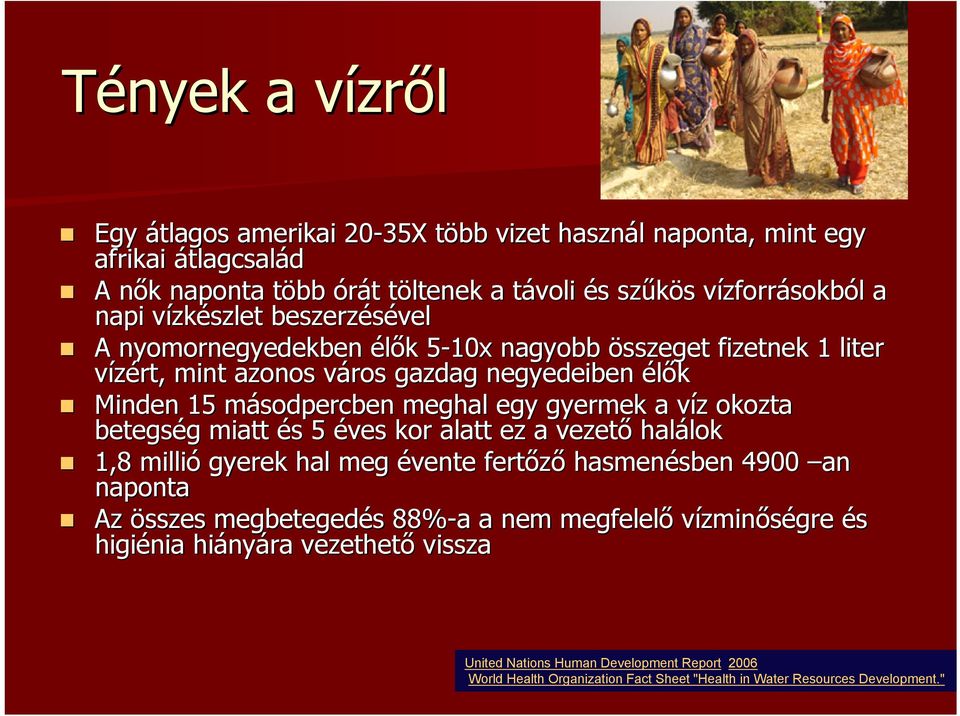 m meghal egy gyermek a víz v z okozta betegség g miatt és s 5 éves kor alatt ez a vezető halálok lok 1,8 millió gyerek hal meg évente fertőző hasmenésben sben 4900 an naponta Az összes