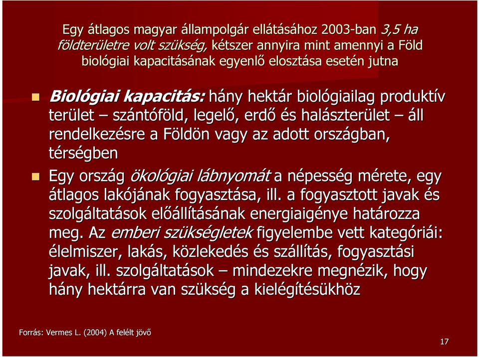 ökológiai lábnyoml bnyomát a népessn pesség g mérete, m egy átlagos lakójának fogyasztása, sa, ill. a fogyasztott javak és szolgáltat ltatások előáll llításának energiaigénye nye határozza meg.