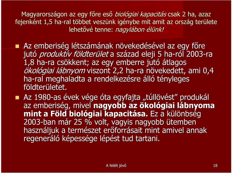 ökológiai lábnyom l viszont 2,2 ha-ra növekedett, n ami 0,4 ha-ral meghaladta a rendelkezésre álló tényleges földterületet. letet.