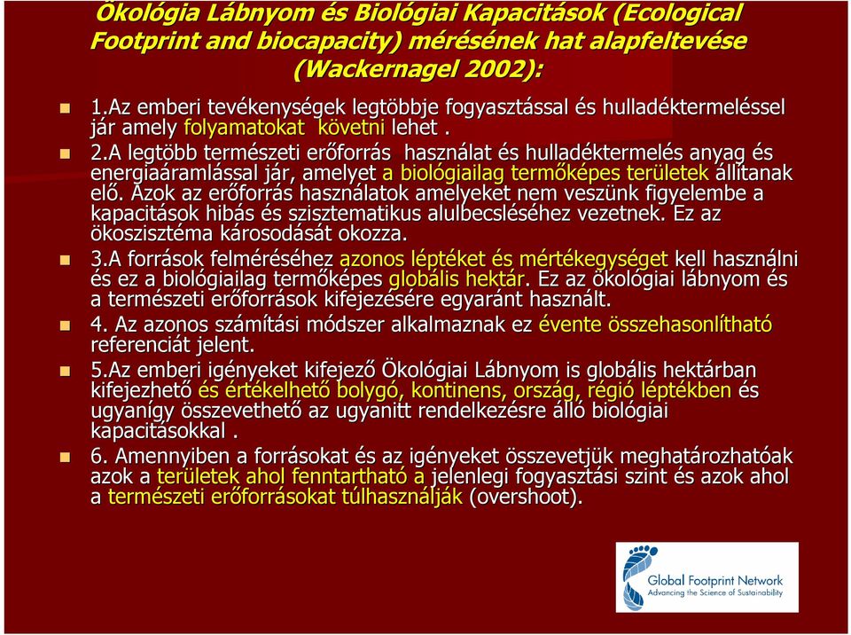 A A legtöbb természeti erőforr forrás s használat és s hulladéktermel ktermelés s anyag és energiaáraml ramlással jár, j amelyet a biológiailag termőképes területek állítanak elő.