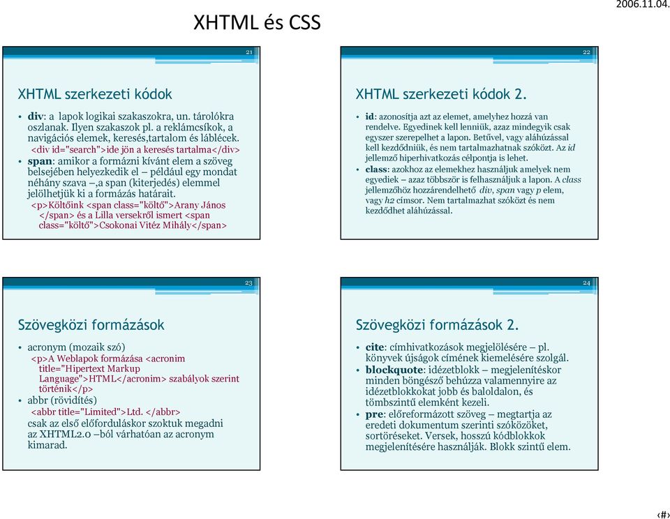 formázás határait. <p>költőink <span class="költő">arany János </span> és a Lilla versekről ismert <span class="költő">csokonai Vitéz Mihály</span> XHTML szerkezeti kódok 2.