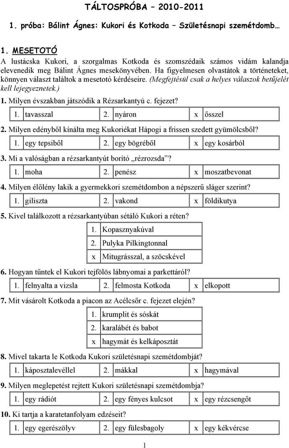 Ha figyelmesen olvastátok a történeteket, könnyen választ találtok a mesetotó kérdéseire. (Megfejtésül csak a helyes válaszok betűjelét kell lejegyeznetek.) 1.