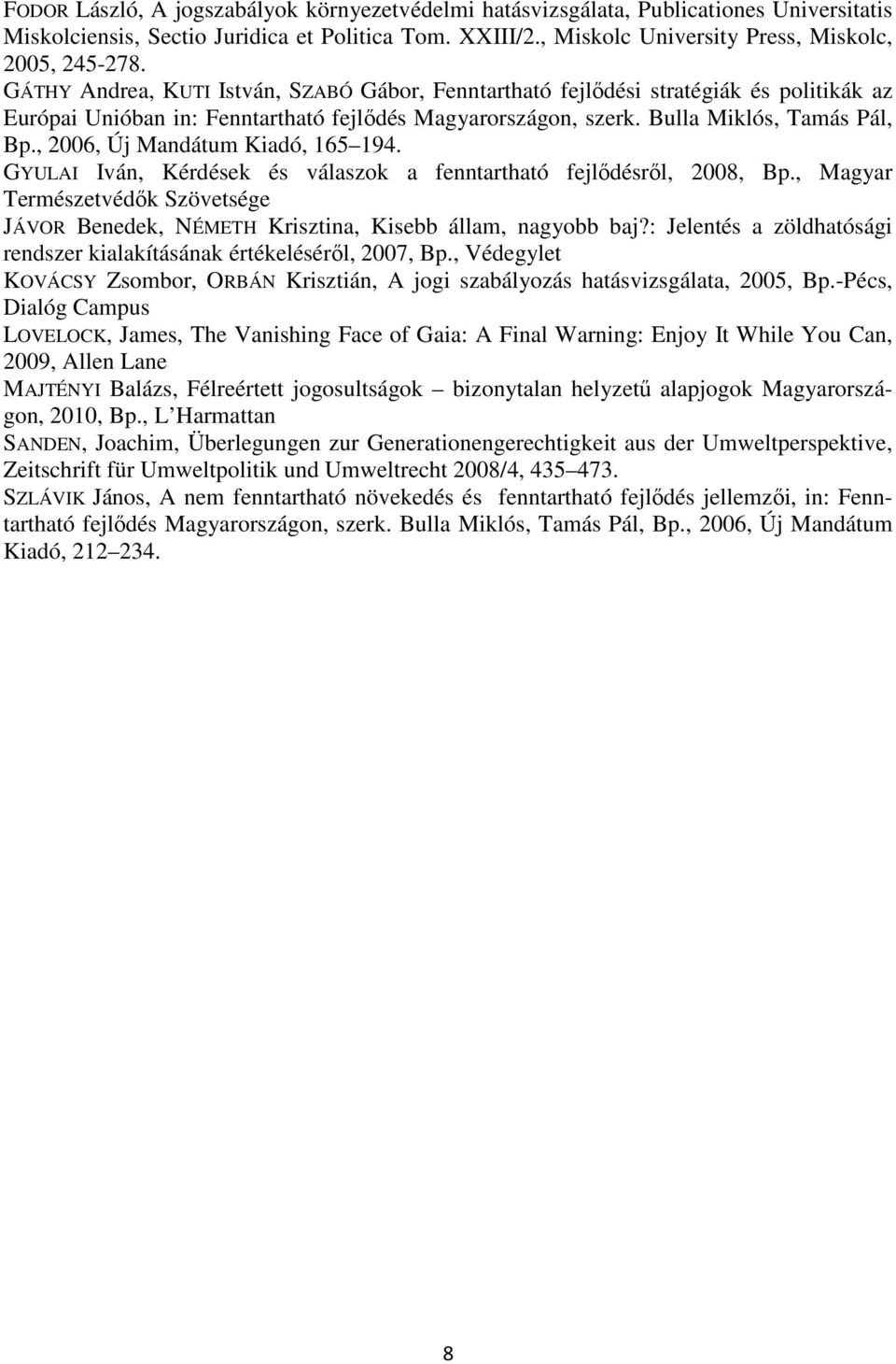 , 2006, Új Mandátum Kiadó, 165 194. GYULAI Iván, Kérdések és válaszok a fenntartható fejlődésről, 2008, Bp.