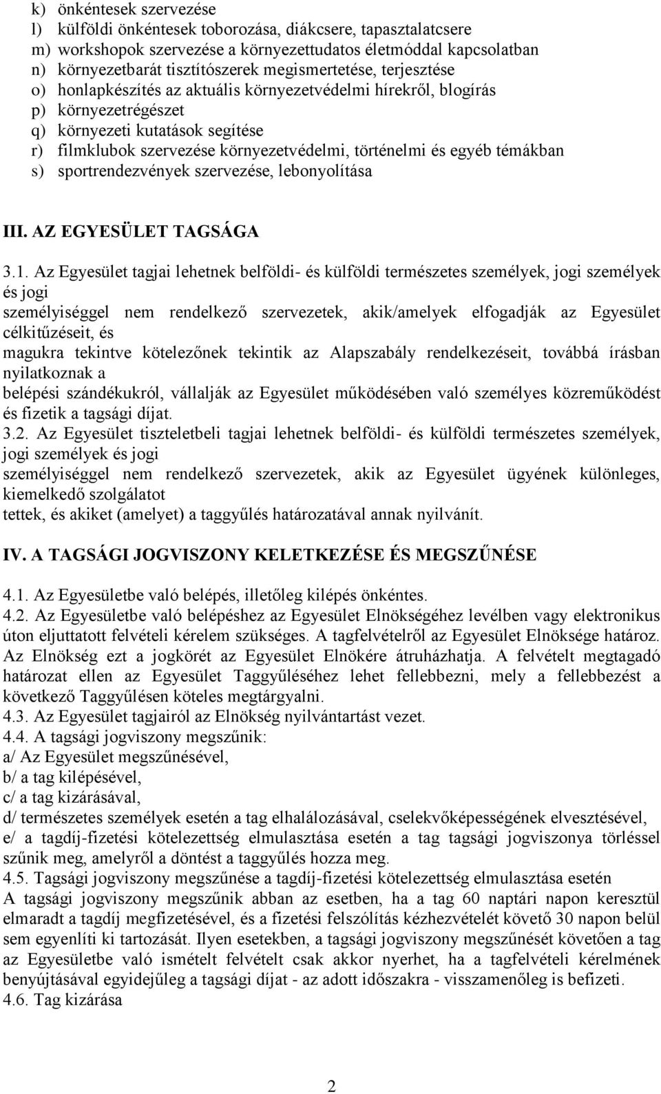 történelmi és egyéb témákban s) sportrendezvények szervezése, lebonyolítása III. AZ EGYESÜLET TAGSÁGA 3.1.