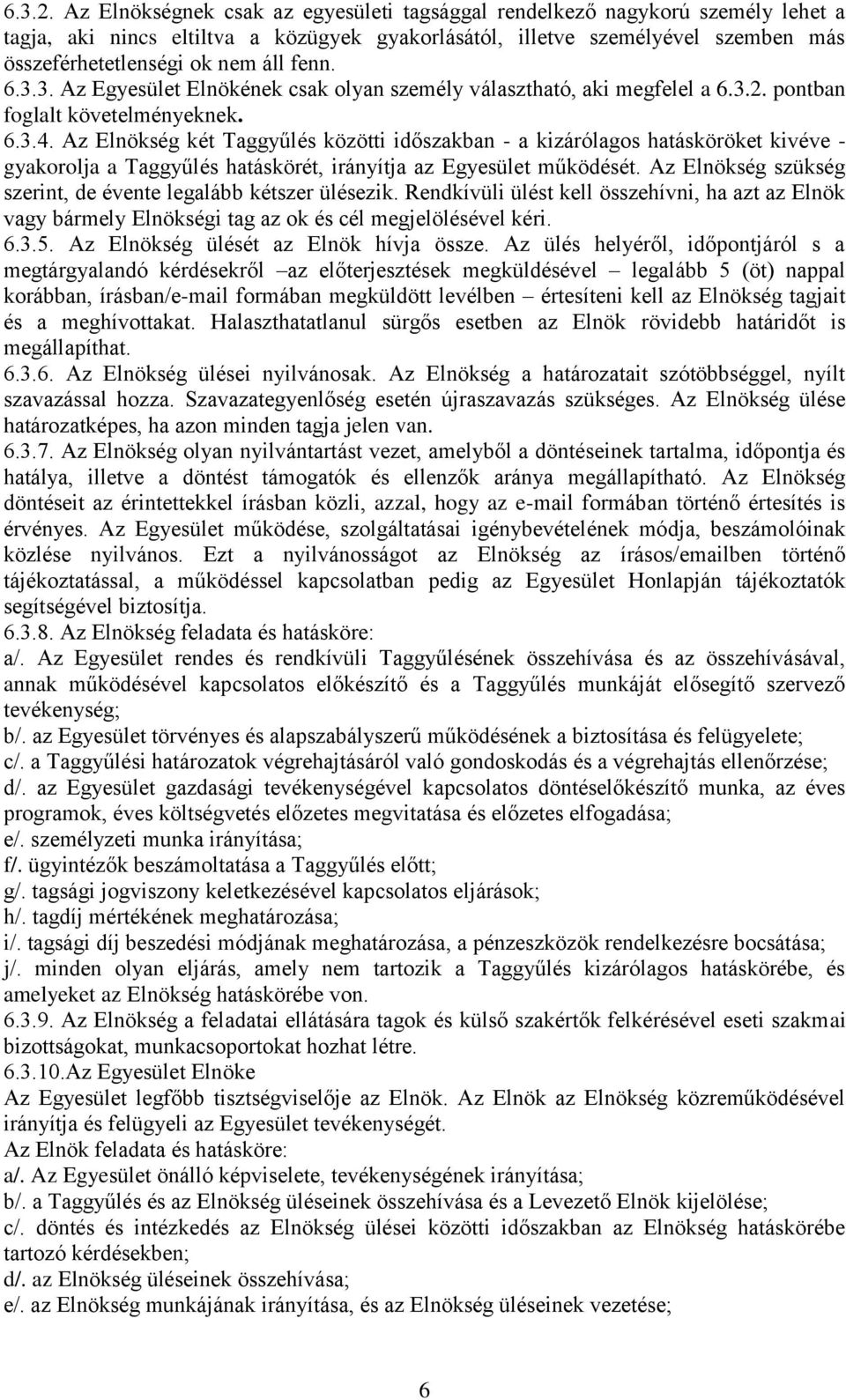 fenn. 6.3.3. Az Egyesület Elnökének csak olyan személy választható, aki megfelel a  pontban foglalt követelményeknek. 6.3.4.