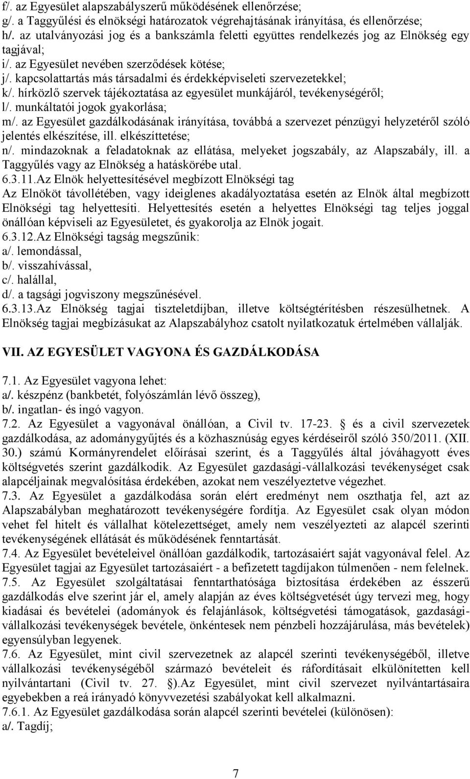 kapcsolattartás más társadalmi és érdekképviseleti szervezetekkel; k/. hírközlő szervek tájékoztatása az egyesület munkájáról, tevékenységéről; l/. munkáltatói jogok gyakorlása; m/.