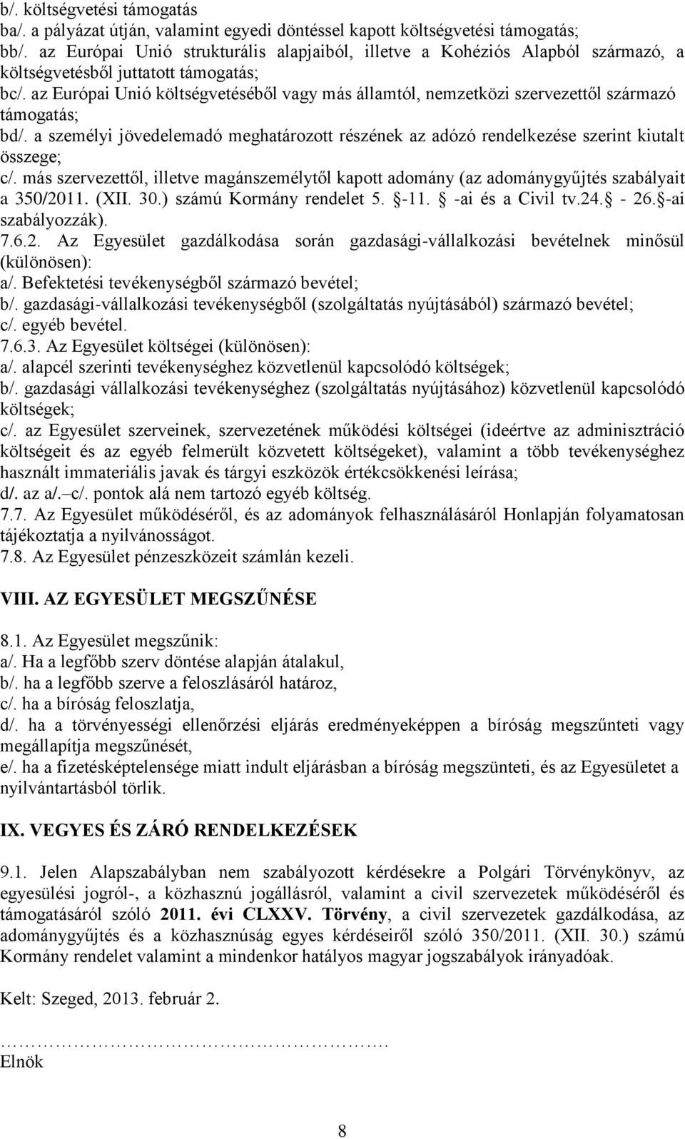 az Európai Unió költségvetéséből vagy más államtól, nemzetközi szervezettől származó támogatás; bd/. a személyi jövedelemadó meghatározott részének az adózó rendelkezése szerint kiutalt összege; c/.