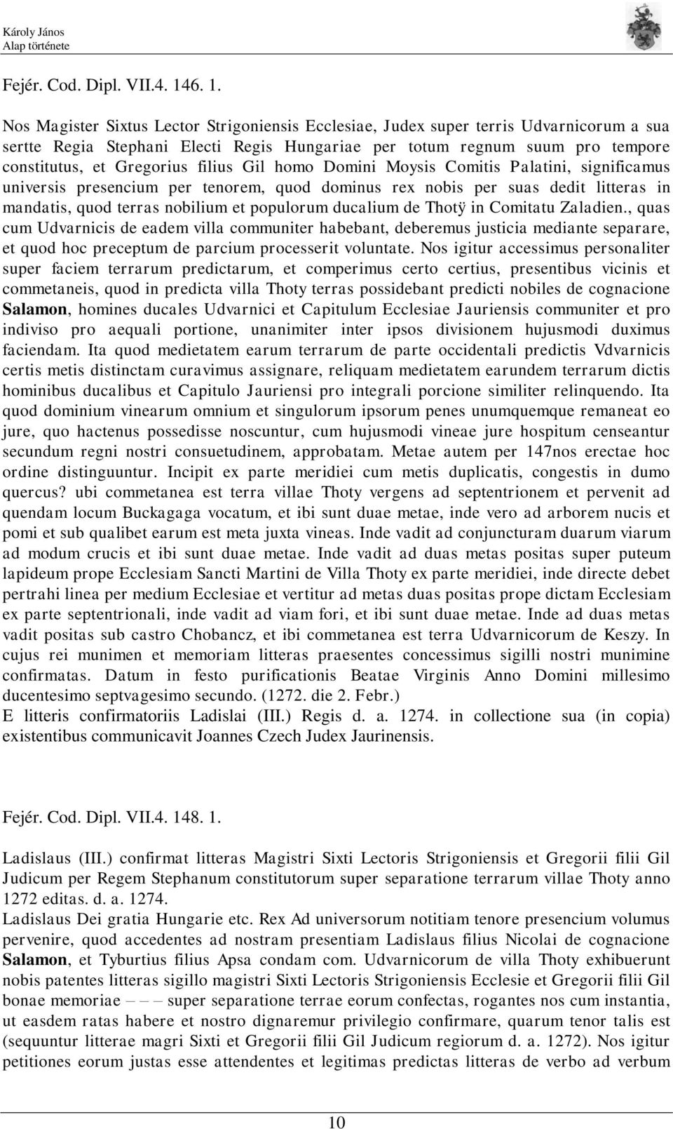 Gregorius filius Gil homo Domini Moysis Comitis Palatini, significamus universis presencium per tenorem, quod dominus rex nobis per suas dedit litteras in mandatis, quod terras nobilium et populorum