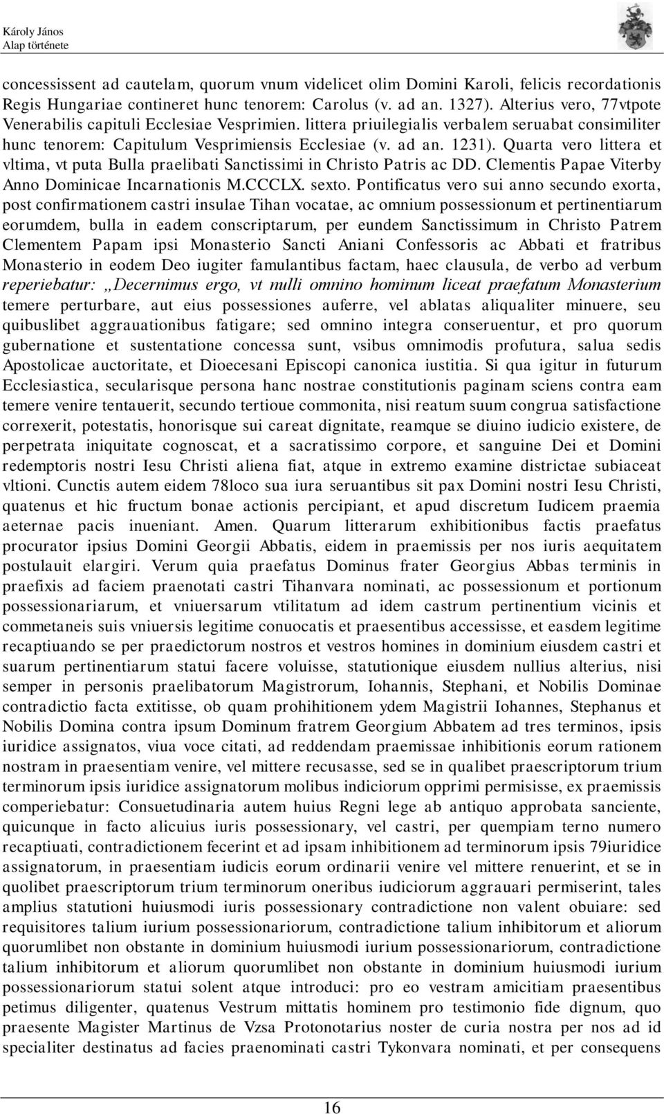 Quarta vero littera et vltima, vt puta Bulla praelibati Sanctissimi in Christo Patris ac DD. Clementis Papae Viterby Anno Dominicae Incarnationis M.CCCLX. sexto.