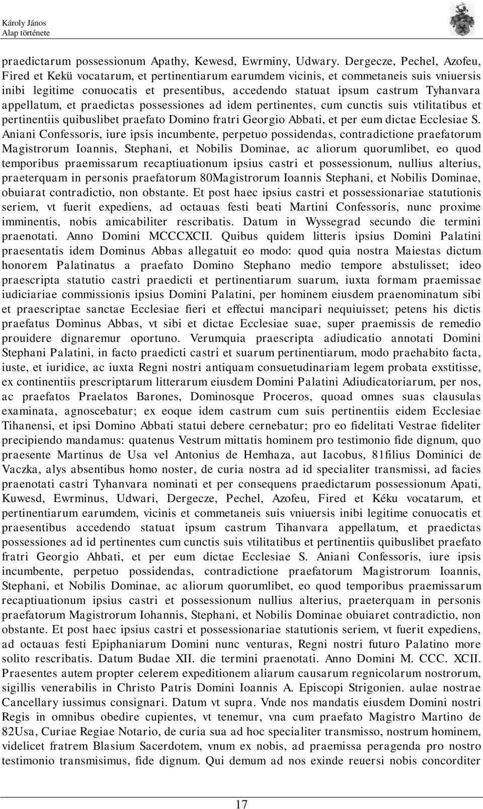 Tyhanvara appellatum, et praedictas possessiones ad idem pertinentes, cum cunctis suis vtilitatibus et pertinentiis quibuslibet praefato Domino fratri Georgio Abbati, et per eum dictae Ecclesiae S.