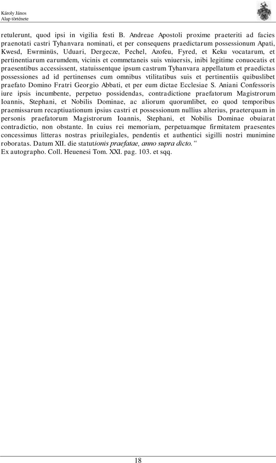 Keku vocatarum, et pertinentiarum earumdem, vicinis et commetaneis suis vniuersis, inibi legitime conuocatis et praesentibus accessissent, statuissentque ipsum castrum Tyhanvara appellatum et