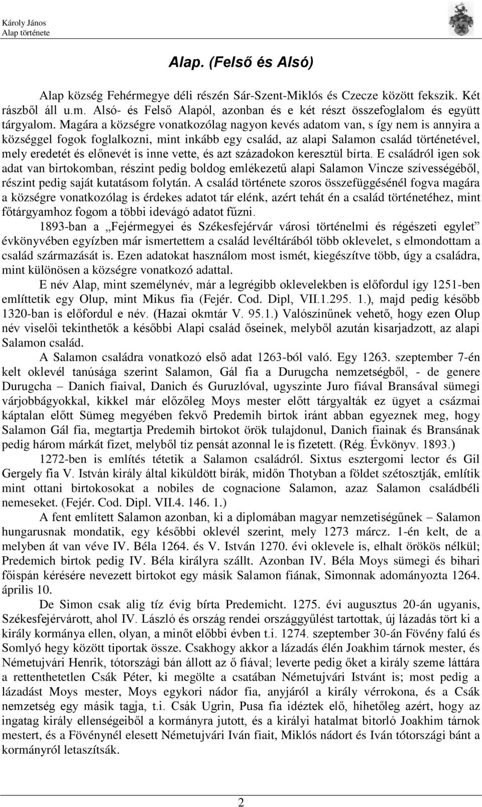 inne vette, és azt századokon keresztül bírta. E családról igen sok adat van birtokomban, részint pedig boldog emlékezetű alapi Salamon Vincze szívességéből, részint pedig saját kutatásom folytán.