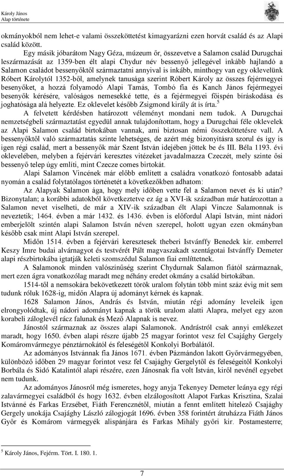 származtatni annyival is inkább, minthogy van egy oklevelünk Róbert Károlytól 1352-ből, amelynek tanusága szerint Róbert Károly az összes fejérmegyei besenyőket, a hozzá folyamodó Alapi Tamás, Tombó