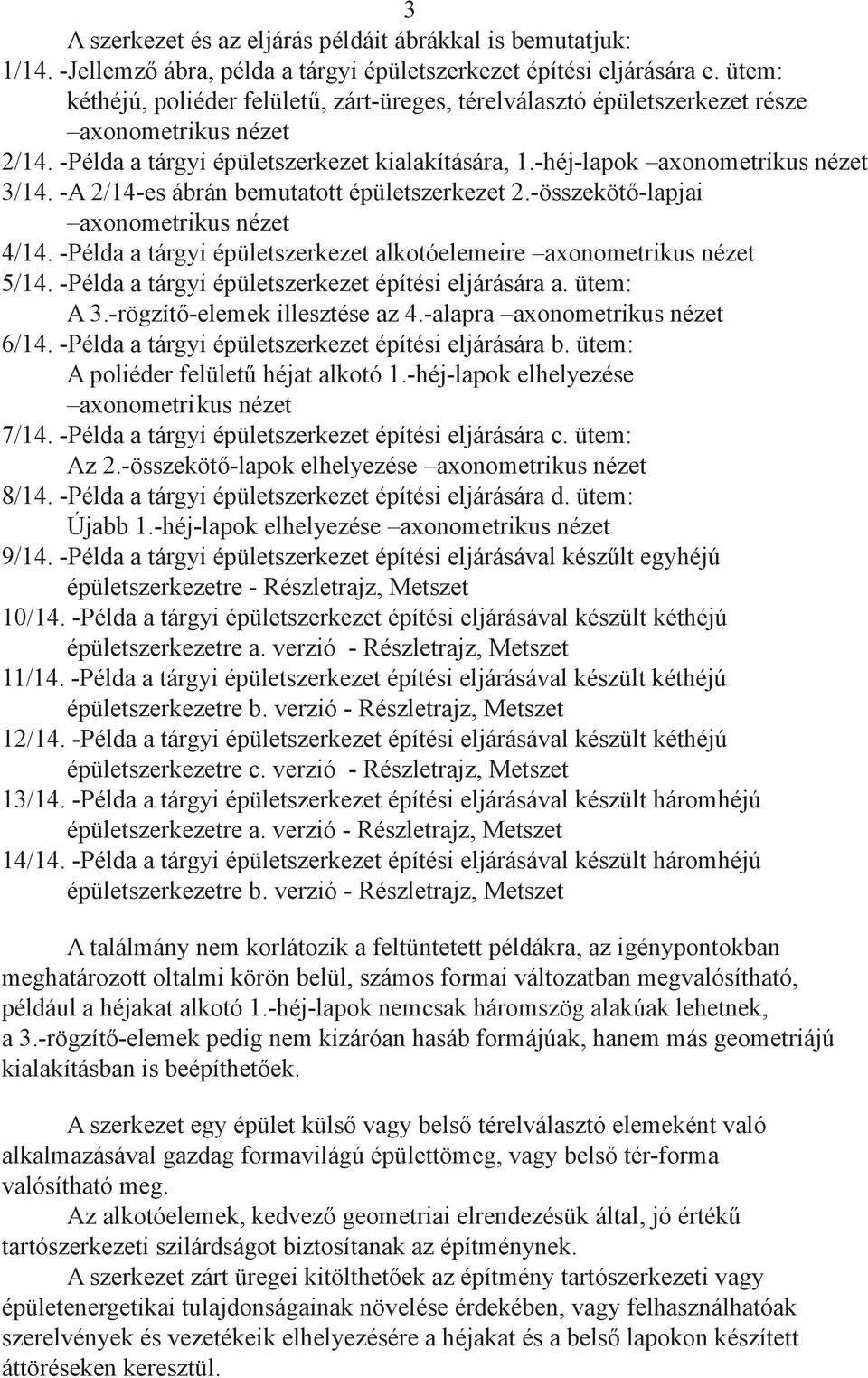 -A 2/14-es ábrán bemutatott épületszerkezet -összekötő-lapjai axonometrikus nézet 4/14. -Példa a tárgyi épületszerkezet alkotóelemeire axonometrikus nézet 5/14.