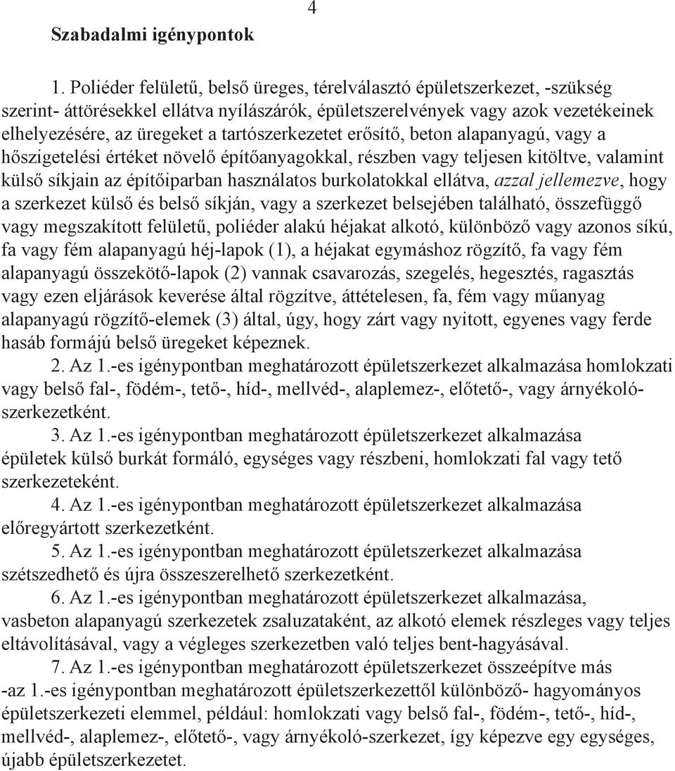 burkolatokkal ellátva, azzal jellemezve, hogy a szerkezet külső és belső síkján, vagy a szerkezet belsejében található, összefüggő vagy megszakított felületű, poliéder alakú héjakat alkotó, különböző