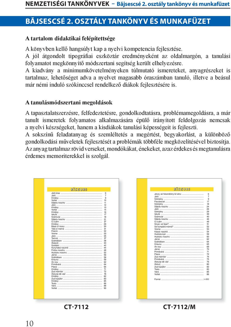 A jól átgondolt tipográfiai eszköztár eredményeként az oldalmargón, a tanulási folyamatot megkönnyítő módszertani segítség került elhelyezésre.