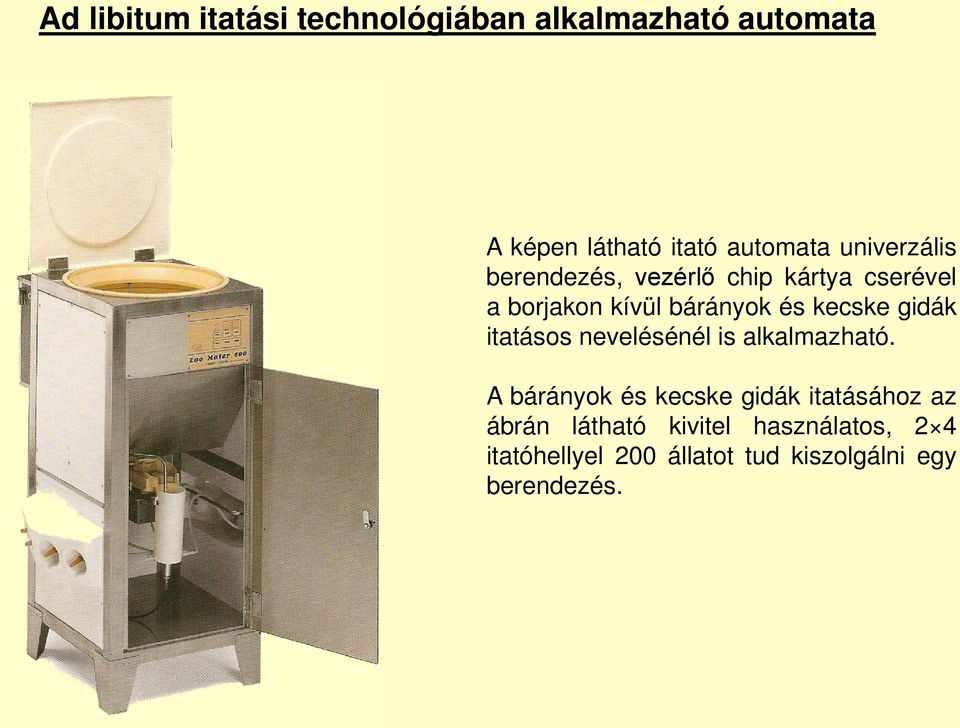 gidák itatásos nevelésénél is alkalmazható.