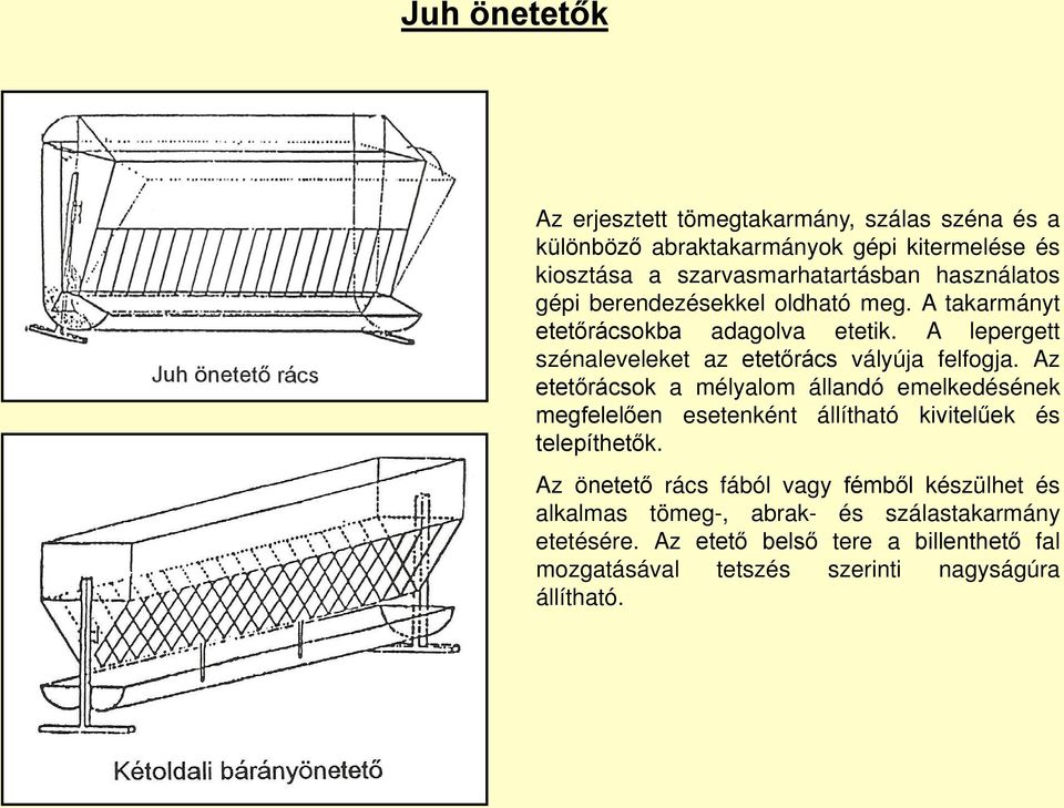 Az etetőrácsok a mélyalom állandó emelkedésének megfelelően esetenként állítható kivitelűek és telepíthetők.