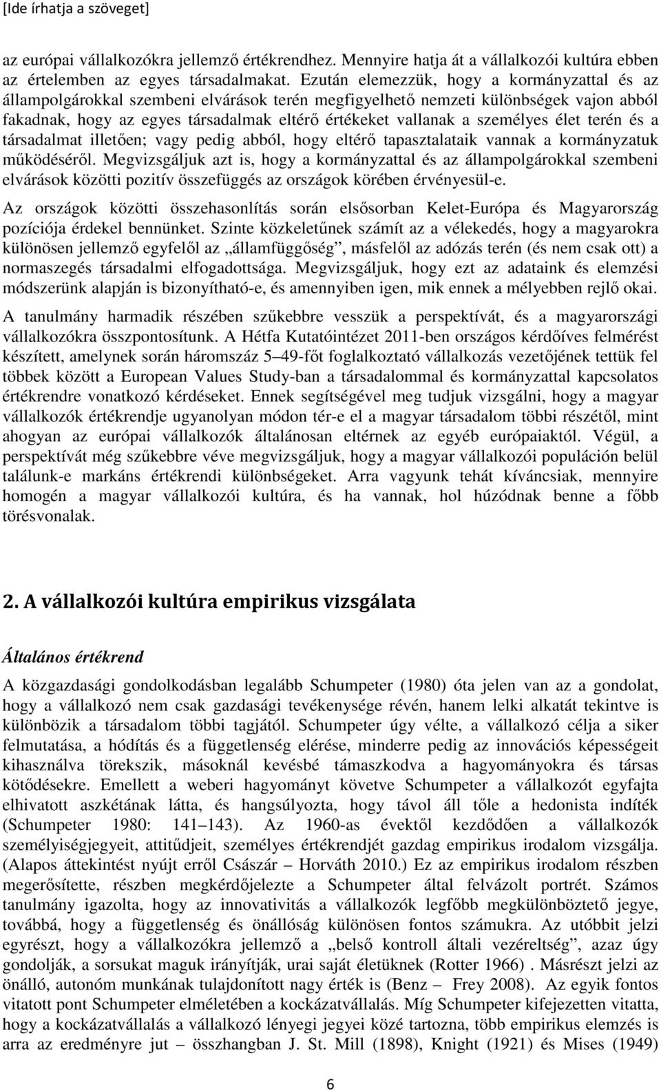 személyes élet terén és a társadalmat illetıen; vagy pedig abból, hogy eltérı tapasztalataik vannak a kormányzatuk mőködésérıl.