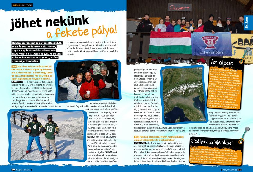 mcs 2011-ben volt az első SkiJAM, akkor Orelle, a Francia Alpok síparadicsoma, a Trois Vallées - három völgy térsége volt a célpontotok. Aki síel, tudja, az egyik legklasszabb helyszín a sportra.