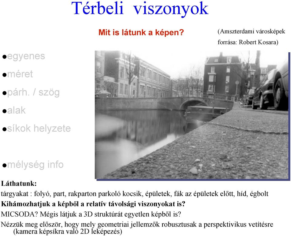 épületek, fák az épületek előtt, híd, égbolt Kihámozhatjuk a képből a relatív távolsági viszonyokat is? MICSODA?