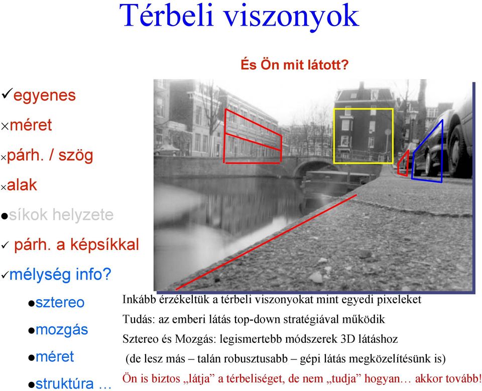 sztereo mozgás méret struktúra Inkább érzékeltük a térbeli viszonyokat mint egyedi pixeleket Tudás: az emberi