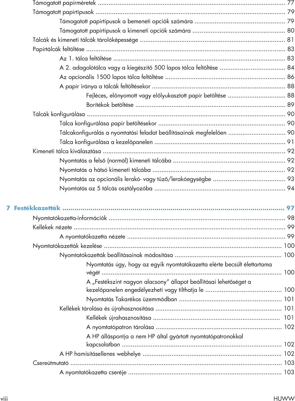 .. 84 Az opcionális 1500 lapos tálca feltöltése... 86 A papír iránya a tálcák feltöltésekor... 88 Fejléces, előnyomott vagy előlyukasztott papír betöltése... 88 Borítékok betöltése.