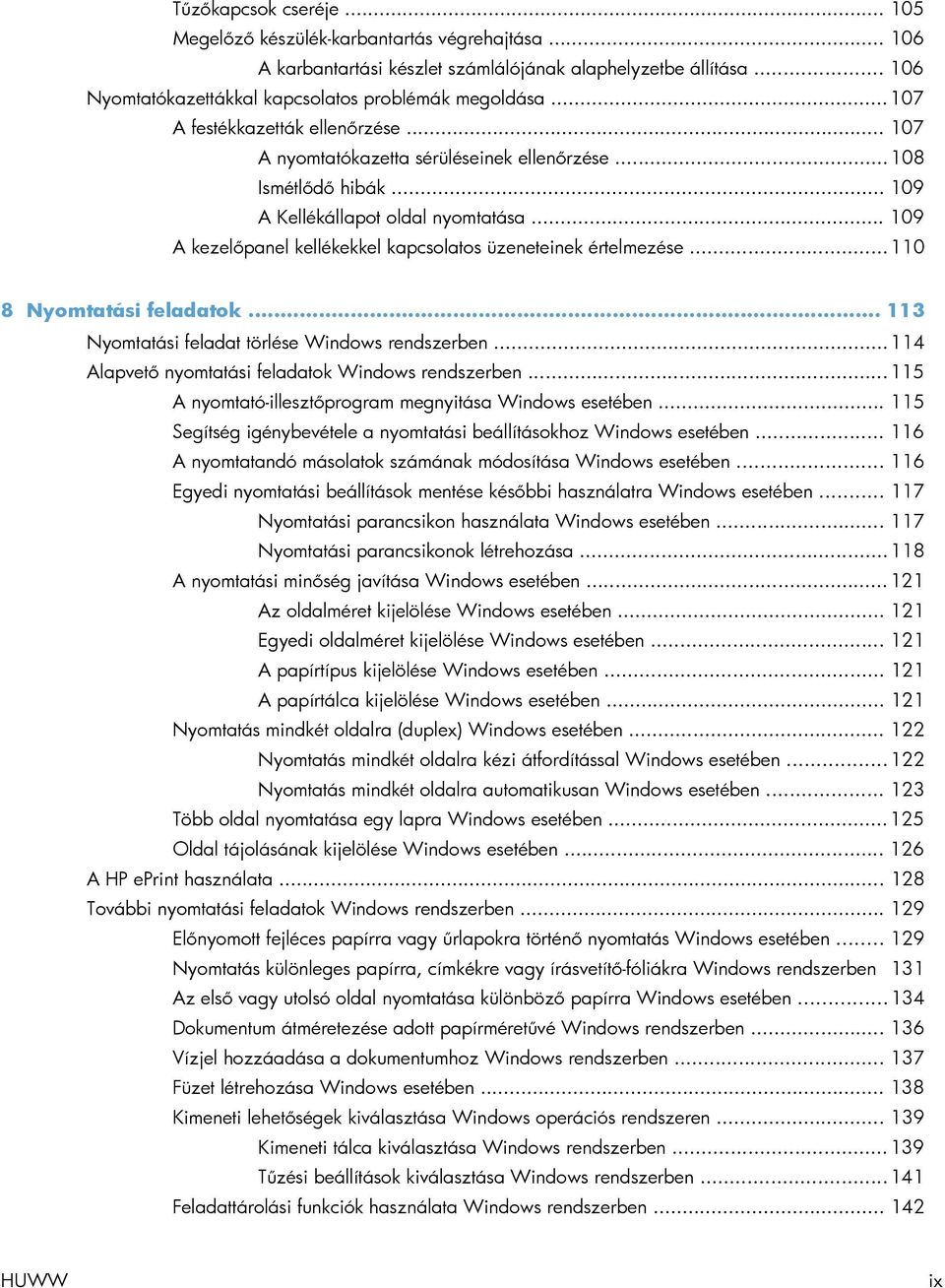 .. 109 A kezelőpanel kellékekkel kapcsolatos üzeneteinek értelmezése... 110 8 Nyomtatási feladatok... 113 Nyomtatási feladat törlése Windows rendszerben.