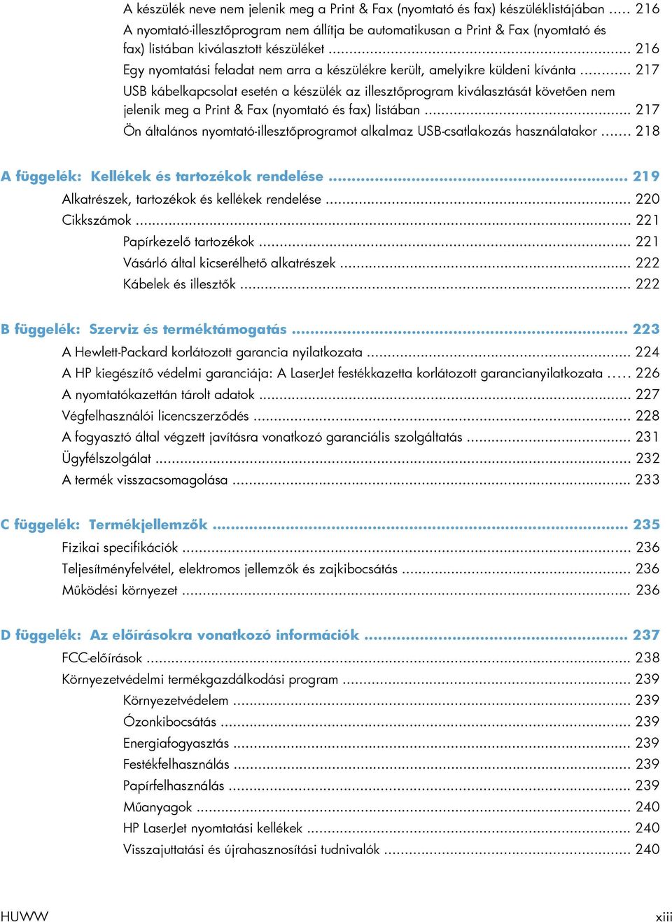 .. 216 Egy nyomtatási feladat nem arra a készülékre került, amelyikre küldeni kívánta.