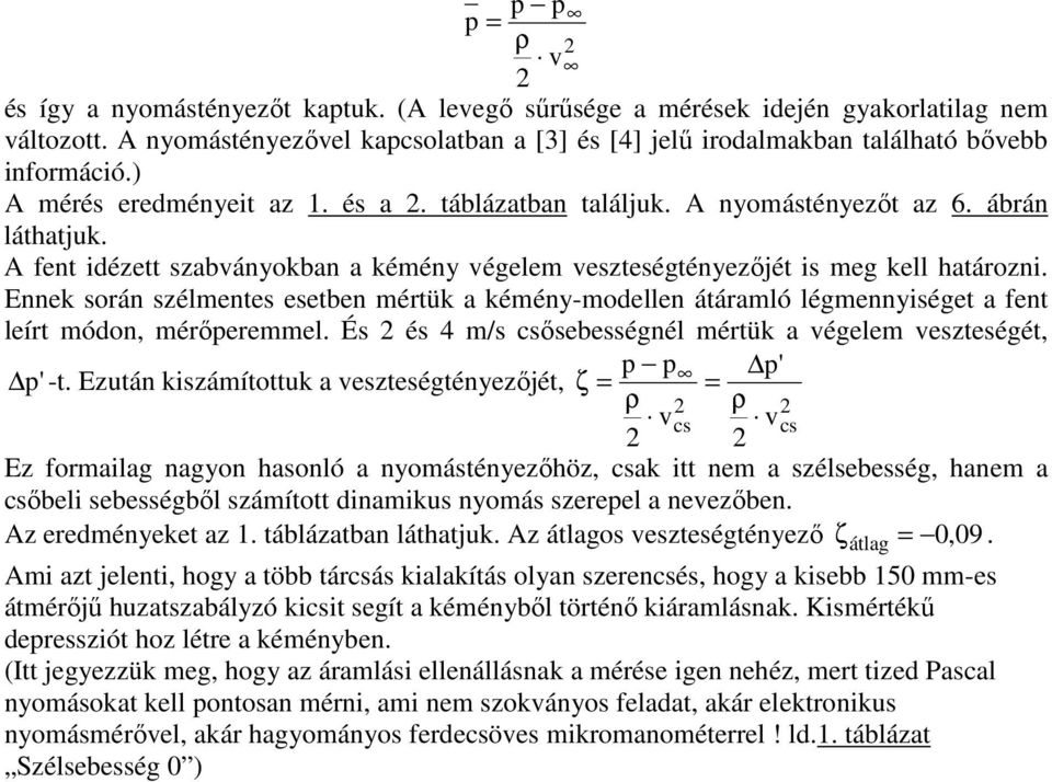 A fent idézett szabványokban a kémény végelem veszteségtényezőjét is meg kell határozni.