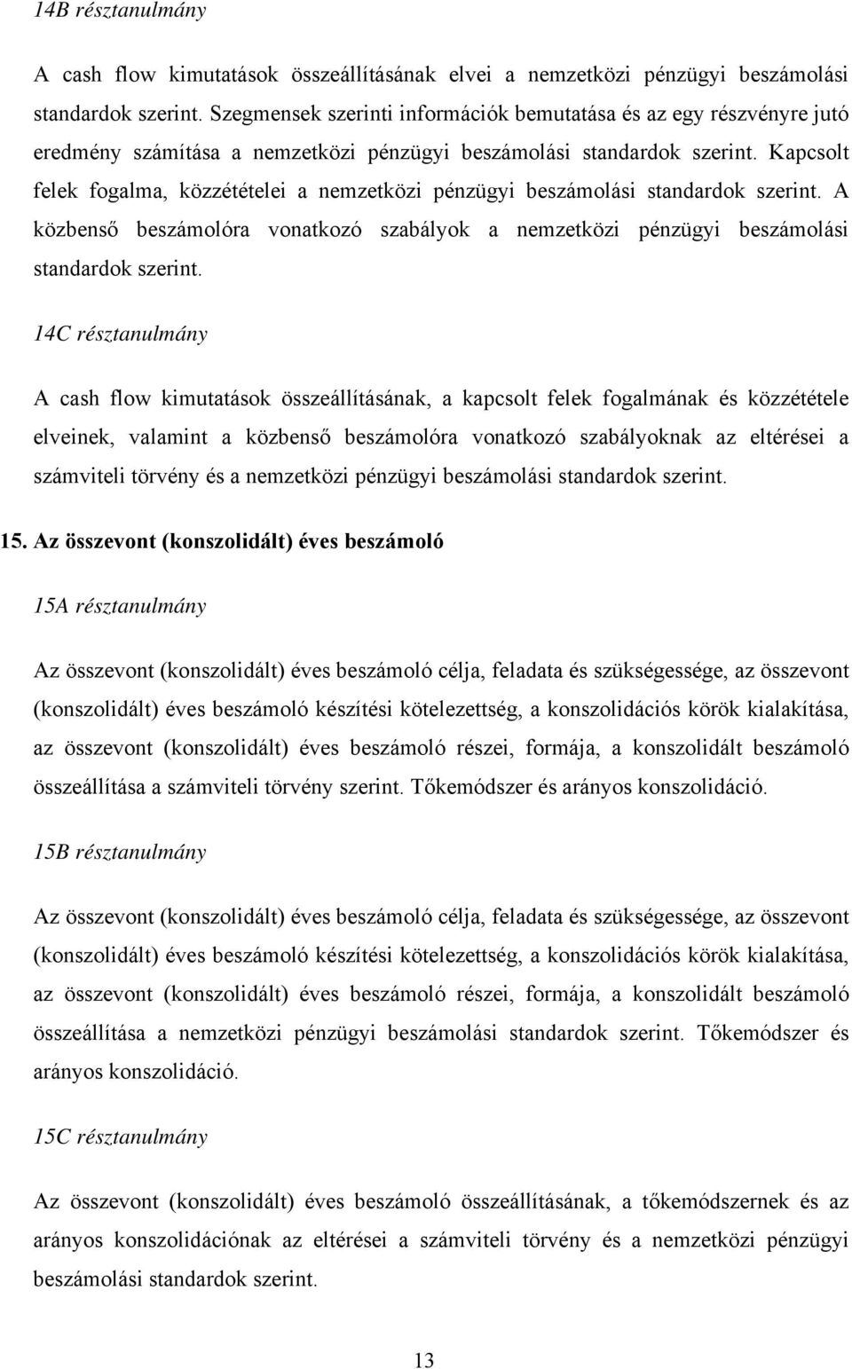 Kapcsolt felek fogalma, közzétételei a nemzetközi pénzügyi beszámolási standardok szerint. A közbenső beszámolóra vonatkozó szabályok a nemzetközi pénzügyi beszámolási standardok szerint.