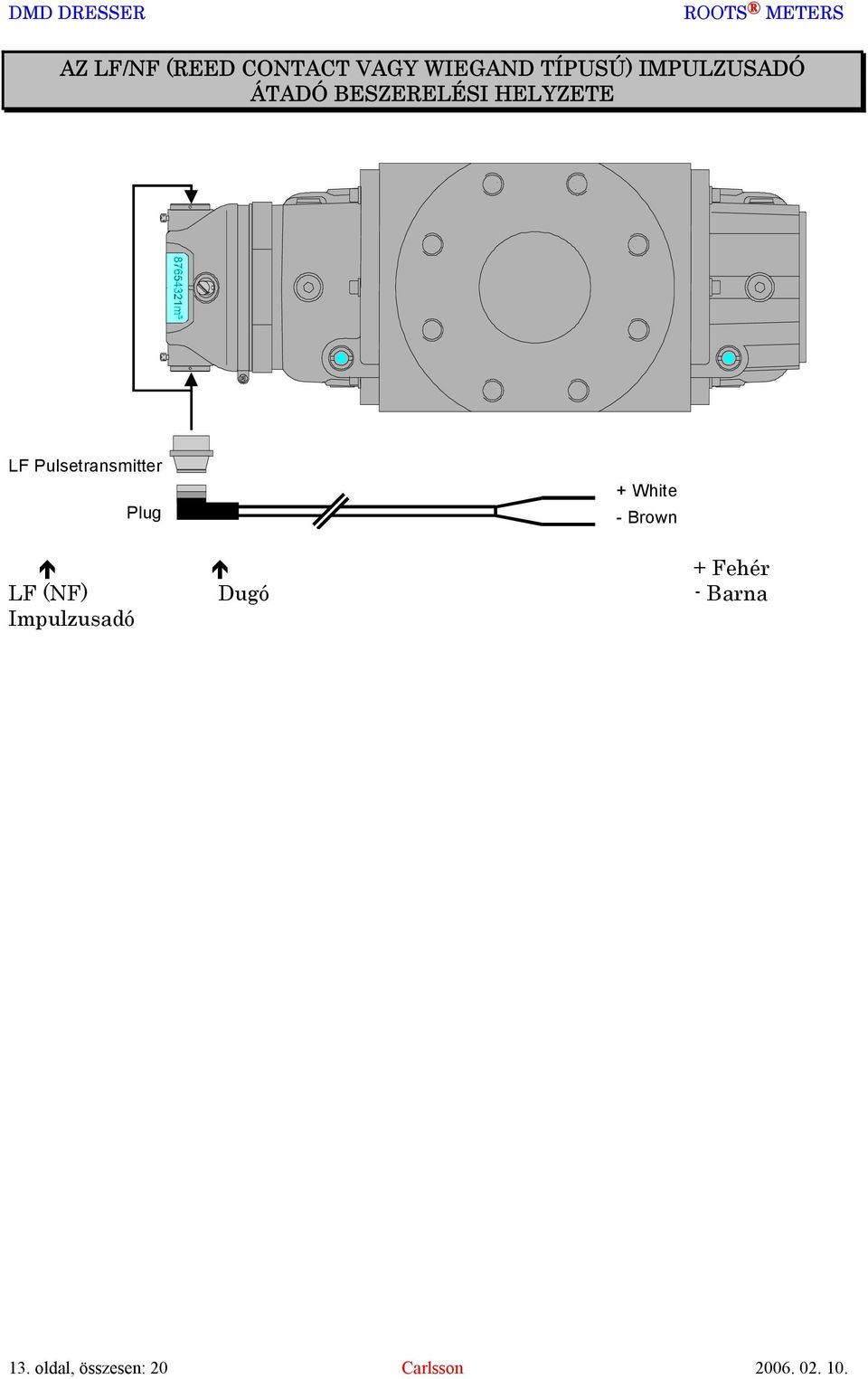 Pulsetransmitter Plug +White -Brown + Fehér LF