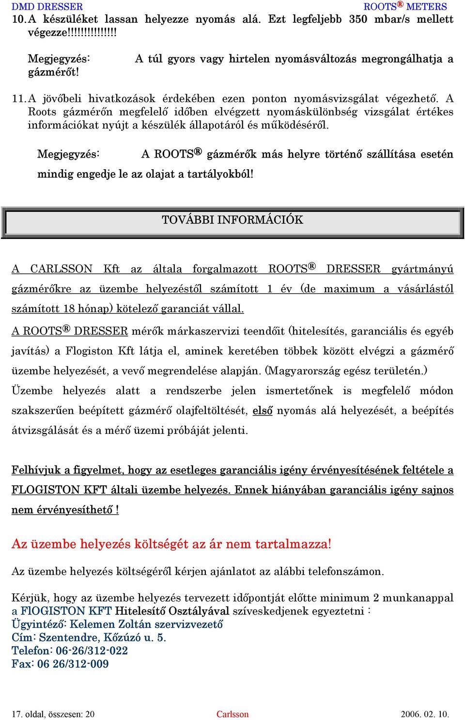 A Roots gázmérőn megfelelő időben elvégzett nyomáskülönbség vizsgálat értékes információkat nyújt a készülék állapotáról és működéséről.