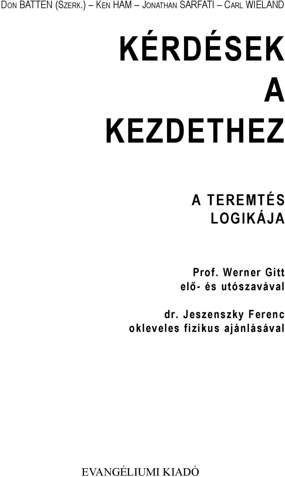 KEZDETHEZ A TEREMTÉS LOGIKÁJA Prof.