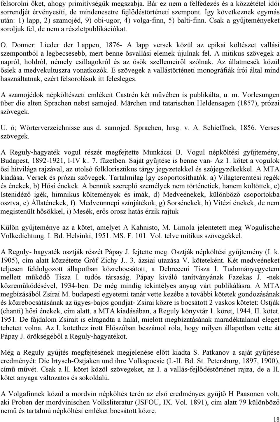 Donner: Lieder der Lappen, 1876- A lapp versek közül az epikai költészet vallási szempontból a legbecsesebb, mert benne ősvallási elemek újulnak fel.