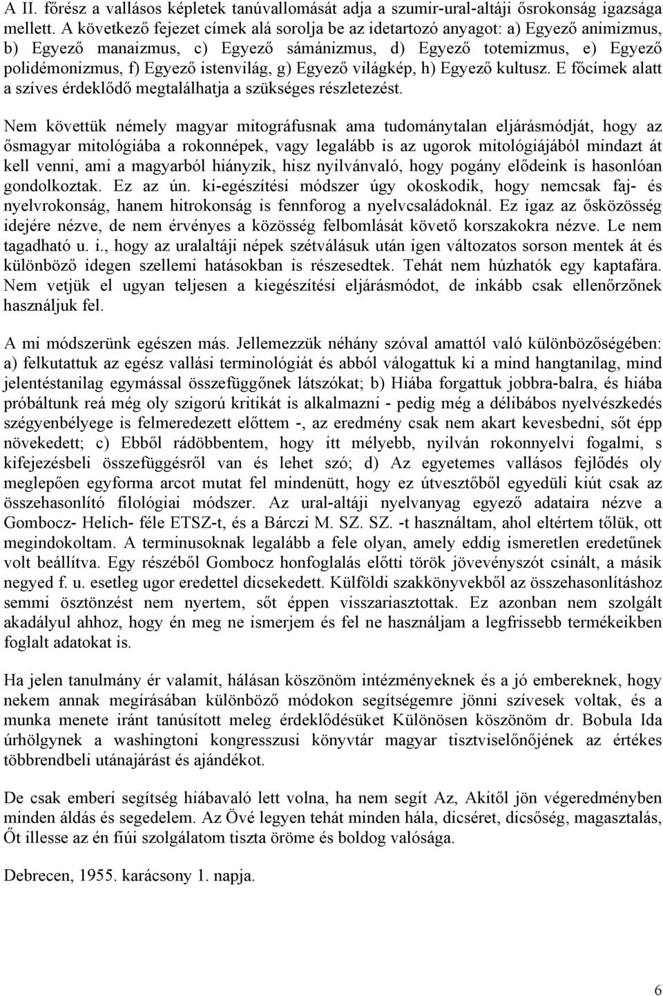 g) Egyező világkép, h) Egyező kultusz. E főcímek alatt a szíves érdeklődő megtalálhatja a szükséges részletezést.