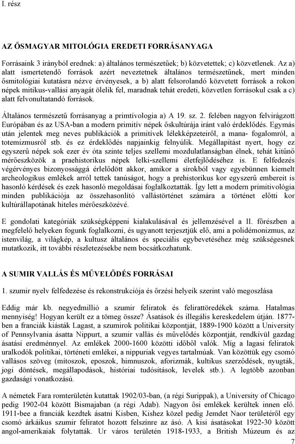 mitikus-vallási anyagát ölelik fel, maradnak tehát eredeti, közvetlen forrásokul csak a c) alatt felvonultatandó források. Általános természetű forrásanyag a primtívologia a) A 19. sz. 2.