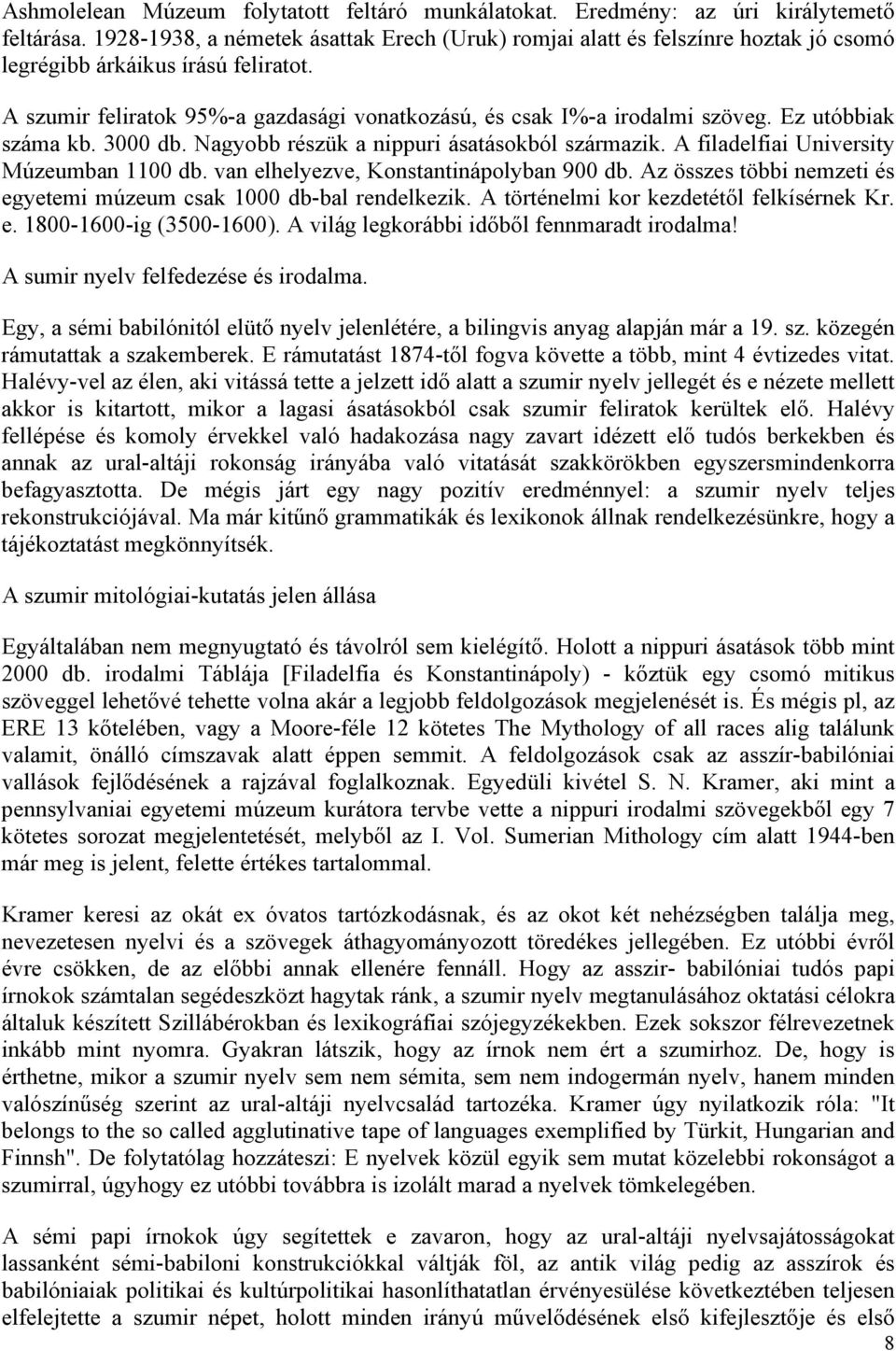 Ez utóbbiak száma kb. 3000 db. Nagyobb részük a nippuri ásatásokból származik. A filadelfiai University Múzeumban 1100 db. van elhelyezve, Konstantinápolyban 900 db.