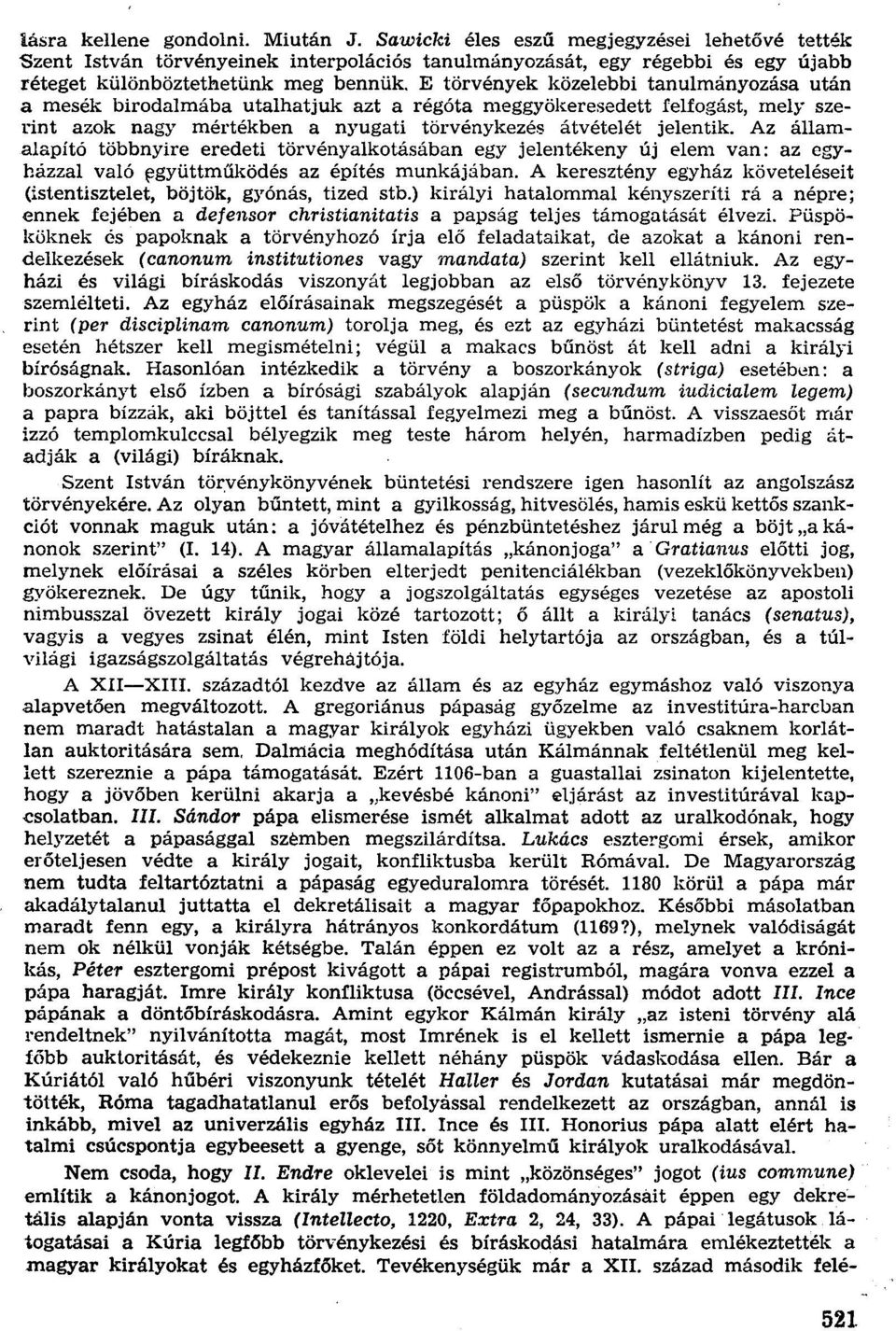 E törvények közelebbi tanulmányozása után a mesék birodalmába utalhatjuk azt a régóta meggyökeresedett felfogást, mely szerínt azok nagy mértékben a nyugati törvénykezés átvételét jelentik.