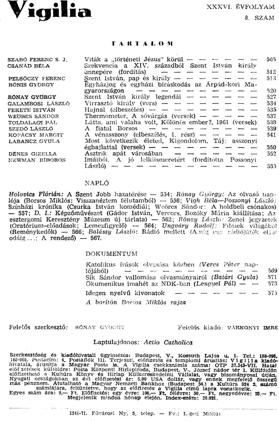 századból Szent István ktrálv unuepére (fordítás) - - - 512 Szent István, pap és király - -- - 5Ll Egyházjog és egyházi bíráskodás az Arpad-kort Magyarországon - - - - 'i20 Szerit István király