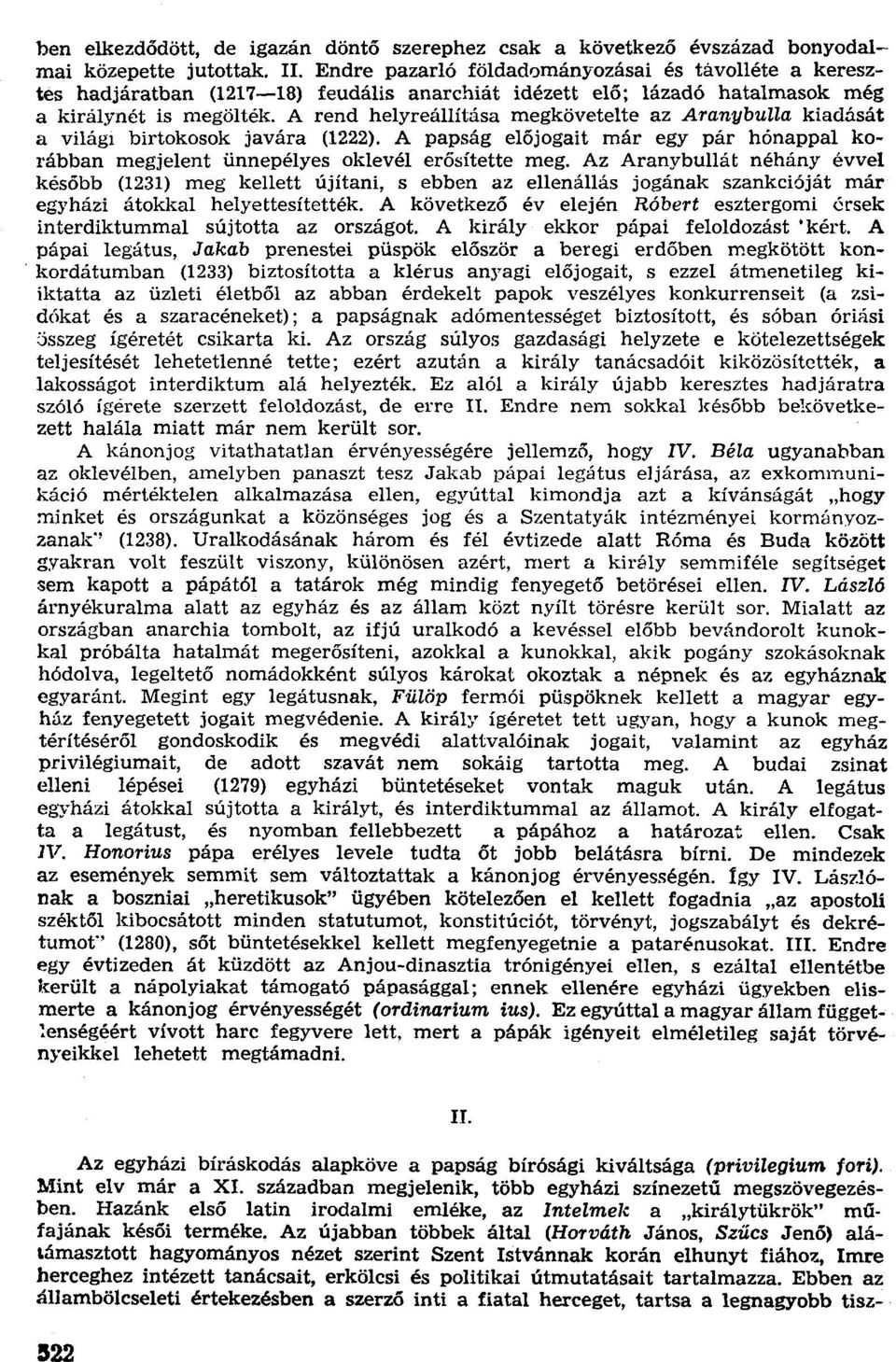 A rend helyreállítása megkövetelte az Aranybulla kiadását a világi birtokosok javára (1222). A papság előjogait már egy pár hónappal korábban megjelent ünnepélyes oklevél erősítette meg.