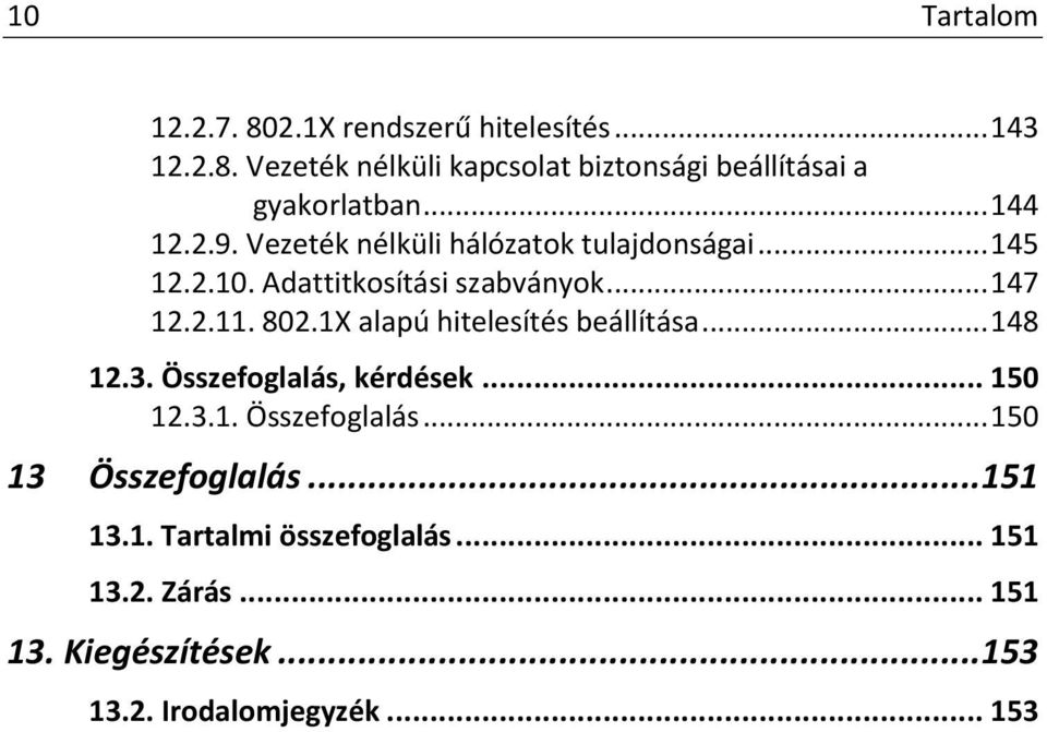 1X alapú hitelesítés beállítása... 148 12.3. Összefoglalás, kérdések... 150 12.3.1. Összefoglalás... 150 13 Összefoglalás.