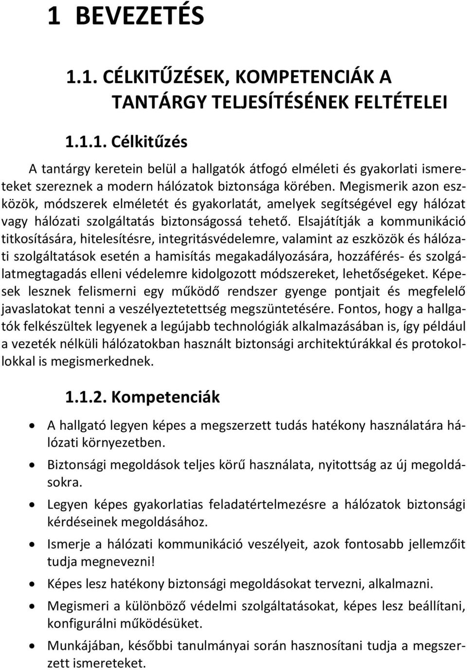 Elsajátítják a kommunikáció titkosítására, hitelesítésre, integritásvédelemre, valamint az eszközök és hálózati szolgáltatások esetén a hamisítás megakadályozására, hozzáférés- és szolgálatmegtagadás