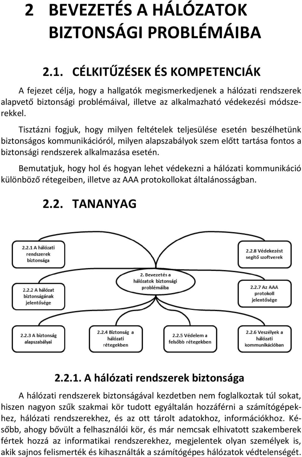 Tisztázni fogjuk, hogy milyen feltételek teljesülése esetén beszélhetünk biztonságos kommunikációról, milyen alapszabályok szem előtt tartása fontos a biztonsági rendszerek alkalmazása esetén.