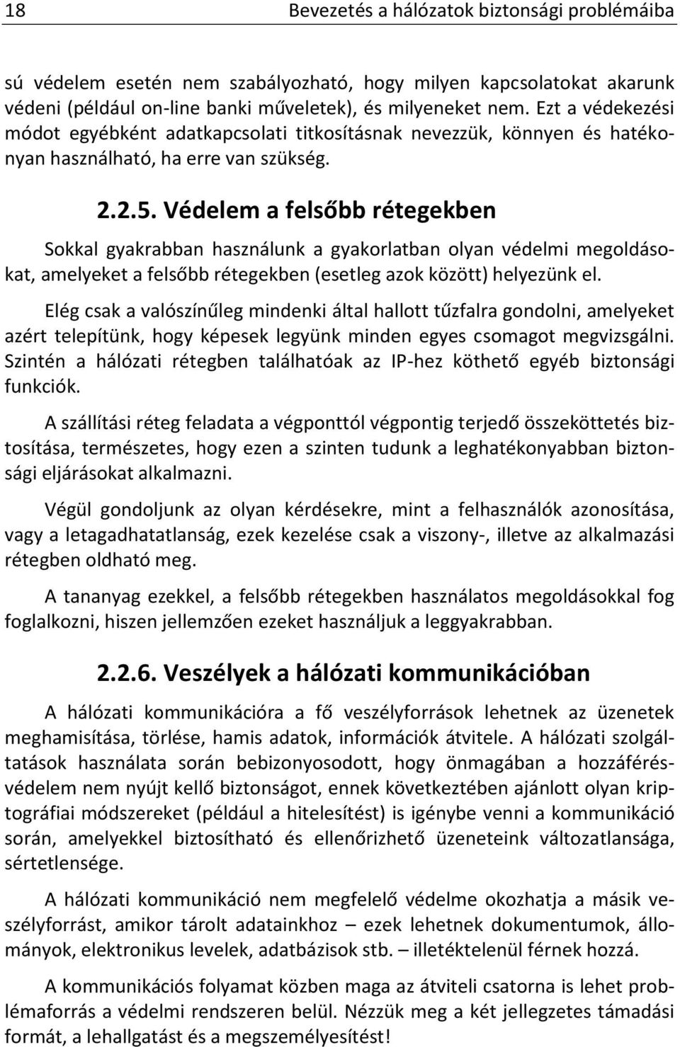 Védelem a felsőbb rétegekben Sokkal gyakrabban használunk a gyakorlatban olyan védelmi megoldásokat, amelyeket a felsőbb rétegekben (esetleg azok között) helyezünk el.