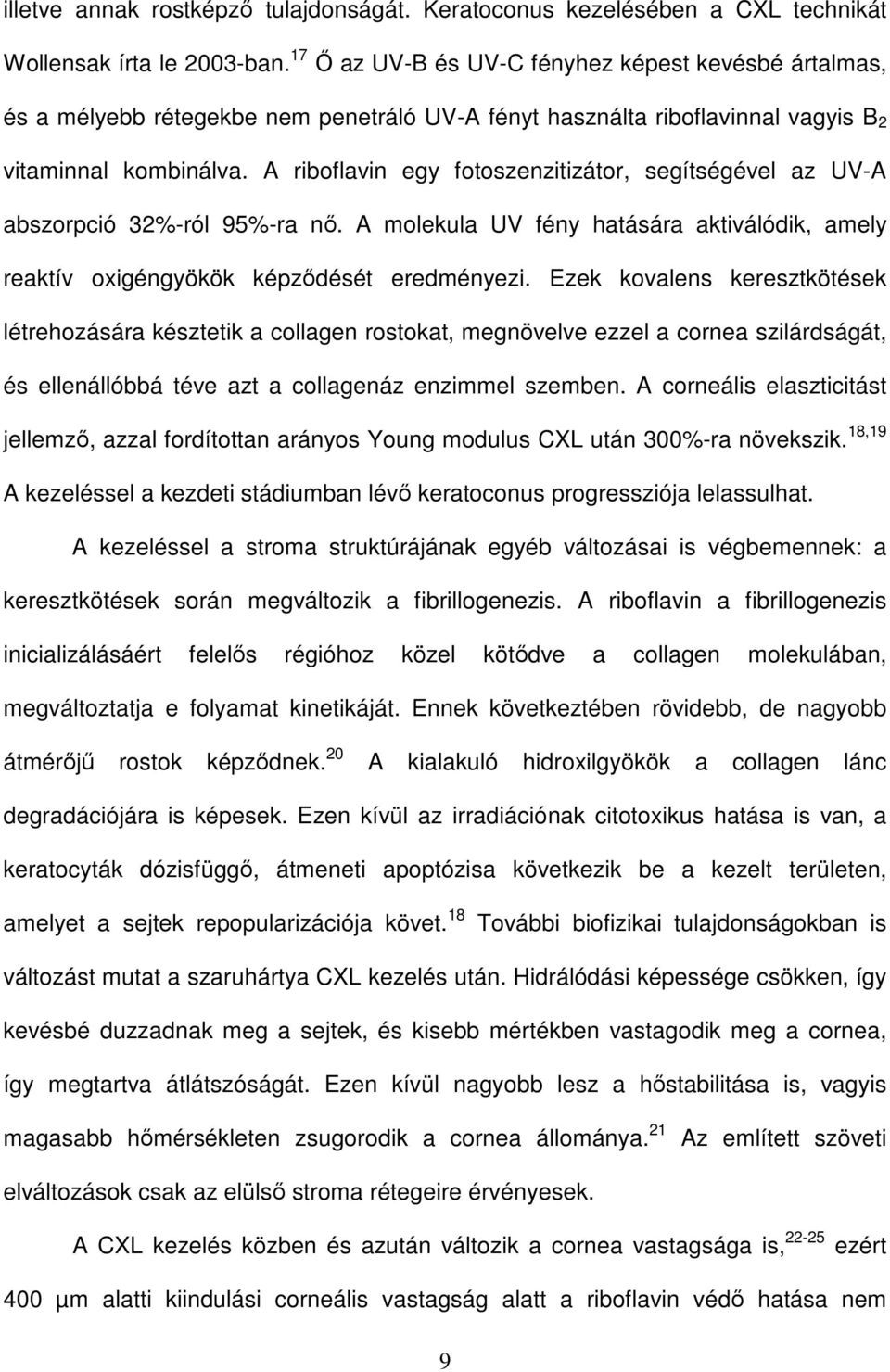 A riboflavin egy fotoszenzitizátor, segítségével az UV-A abszorpció 32%-ról 95%-ra nő. A molekula UV fény hatására aktiválódik, amely reaktív oxigéngyökök képződését eredményezi.