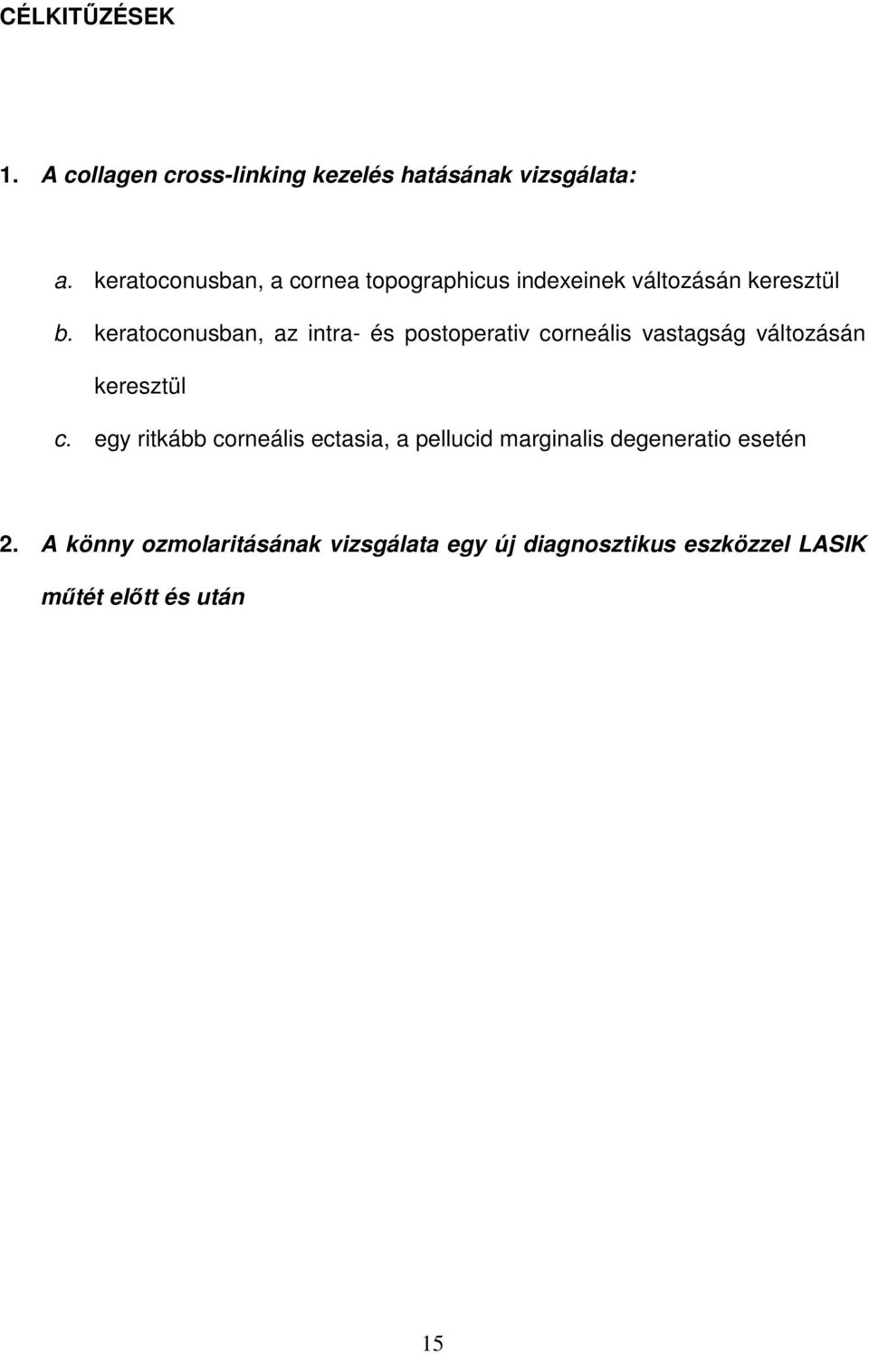 keratoconusban, az intra- és postoperativ corneális vastagság változásán keresztül c.