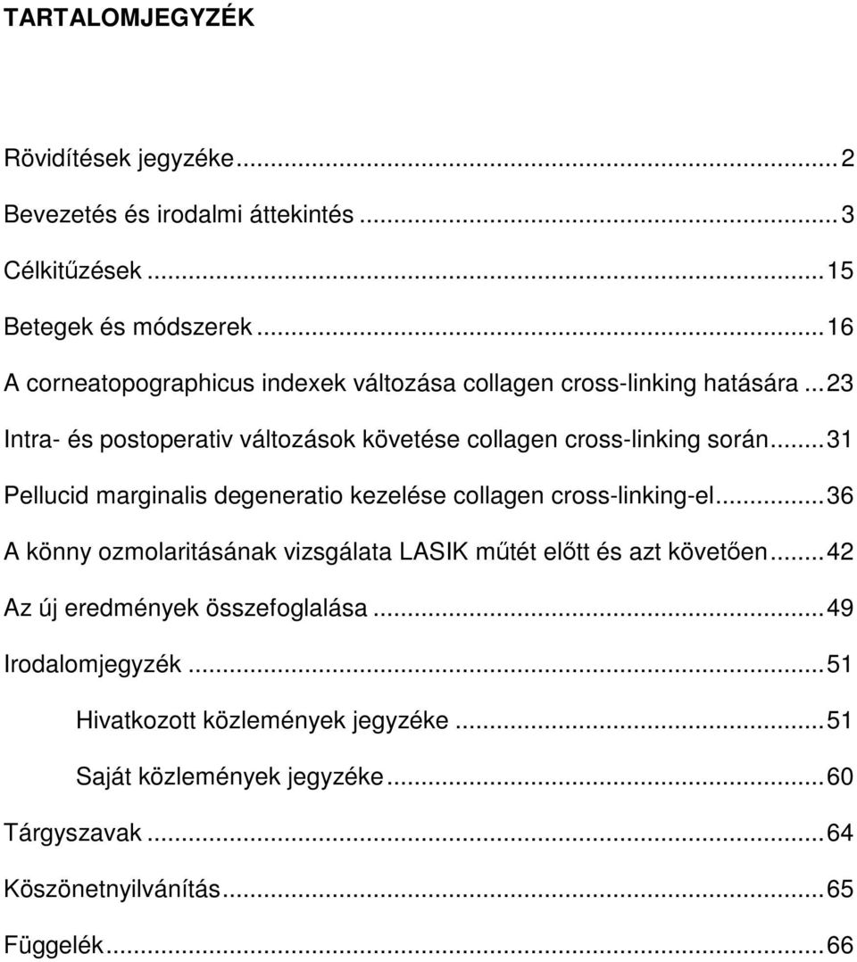 .. 31 Pellucid marginalis degeneratio kezelése collagen cross-linking-el... 36 A könny ozmolaritásának vizsgálata LASIK műtét előtt és azt követően.