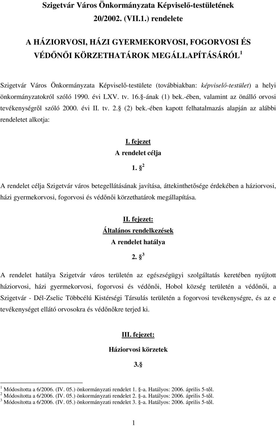 önkormányzatokról szóló 1990. évi LXV. tv. 16. -ának (1) bek.-ében, valamint az önálló orvosi tevékenységrl szóló 2000. évi II. tv. 2. (2) bek.