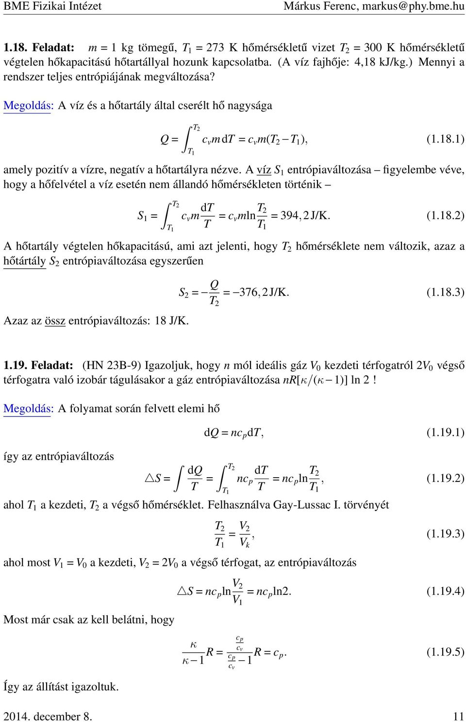 A víz S 1 entrópiaváltozása figyelembe véve, hogy a hőfelvétel a víz esetén nem állandó hőmérsékleten történik S 1 = T c v m dt T = c vmln T = 394,J/K. (1.18.